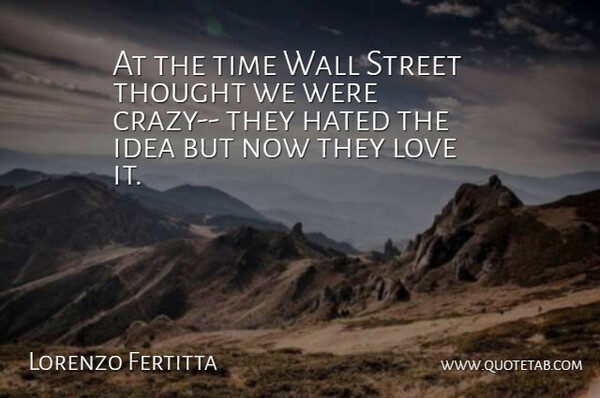 Lorenzo Fertitta Quote About Hated, Love, Street, Time, Wall: At The Time Wall Street...