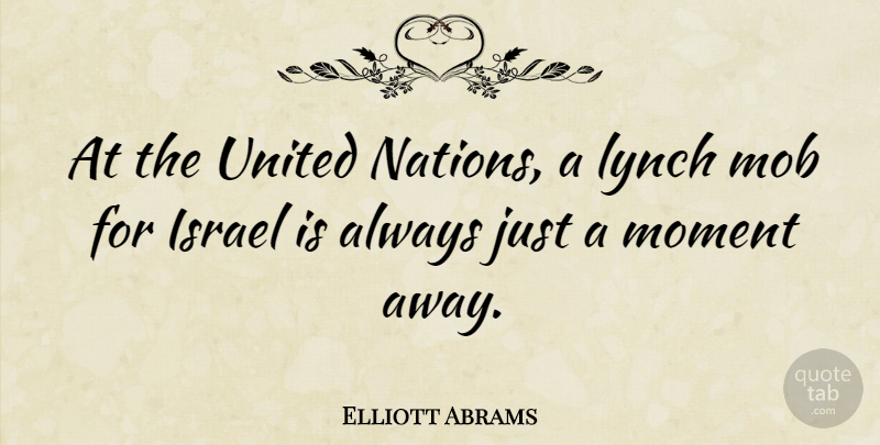 Elliott Abrams Quote About Israel, Moments, United Nations: At The United Nations A...
