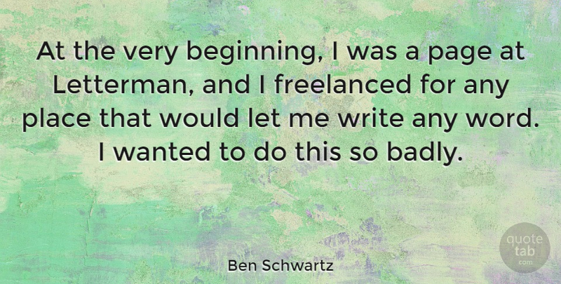 Ben Schwartz Quote About Writing, Pages, Let Me: At The Very Beginning I...