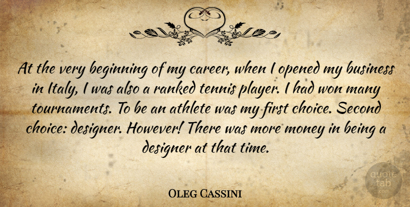 Oleg Cassini Quote About Athlete, Beginning, Business, Designer, Money: At The Very Beginning Of...