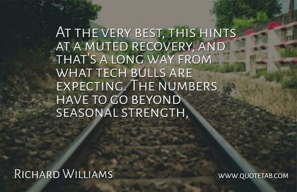 Richard Williams Quote About Beyond, Bulls, Hints, Numbers, Tech: At The Very Best This...