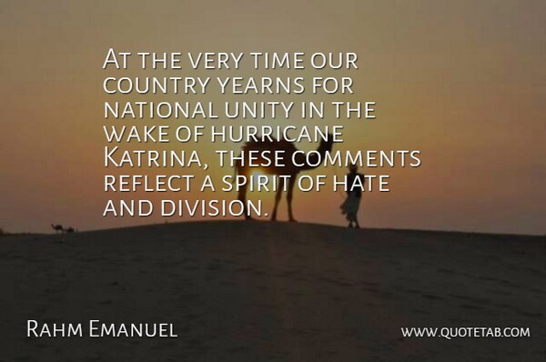 Rahm Emanuel Quote About Comments, Country, Hate, Hurricane, National: At The Very Time Our...
