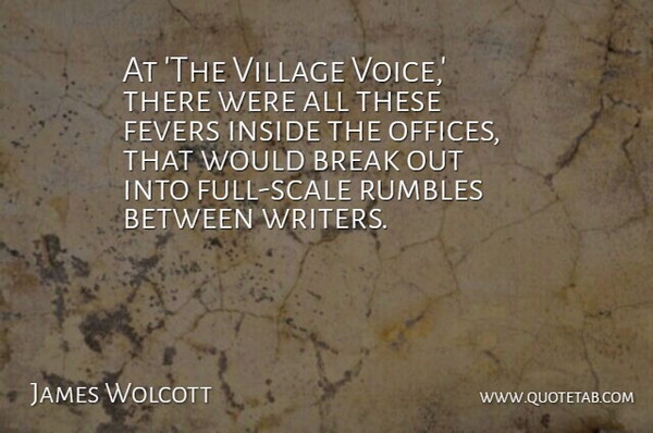 James Wolcott Quote About Voice, Office, Fever: At The Village Voice There...