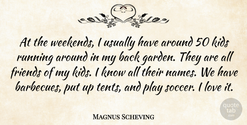 Magnus Scheving Quote About Kids, Love, Running: At The Weekends I Usually...