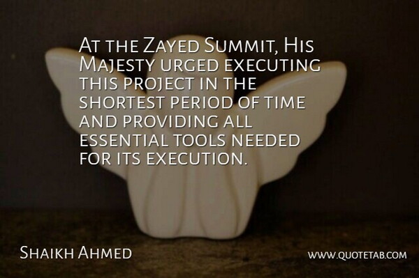 Shaikh Ahmed Quote About Essential, Executing, Majesty, Needed, Period: At The Zayed Summit His...