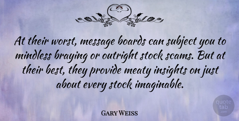 Gary Weiss Quote About Best, Boards, Mindless, Outright, Provide: At Their Worst Message Boards...