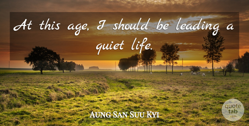 Aung San Suu Kyi Quote About Birthday, Age, Aging: At This Age I Should...