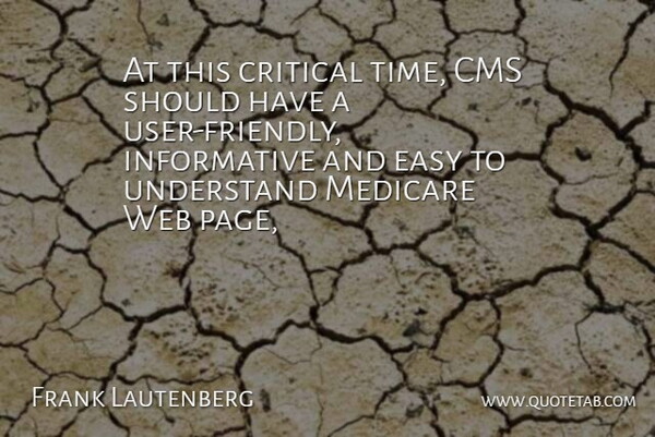 Frank Lautenberg Quote About Critical, Easy, Medicare, Understand, Web: At This Critical Time Cms...