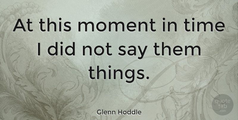 Glenn Hoddle Quote About Time: At This Moment In Time...