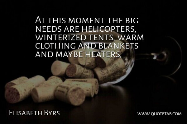 Elisabeth Byrs Quote About Clothing, Maybe, Moment, Needs, Warm: At This Moment The Big...
