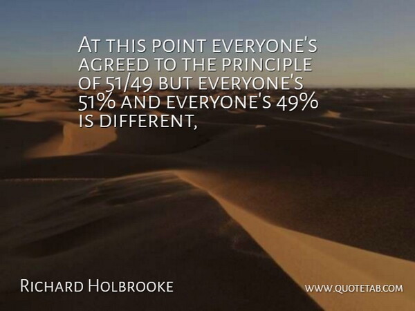 Richard Holbrooke Quote About Agreed, Point, Principle: At This Point Everyones Agreed...