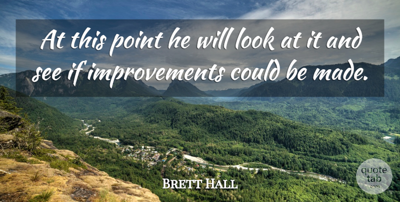 Brett Hall Quote About Point: At This Point He Will...
