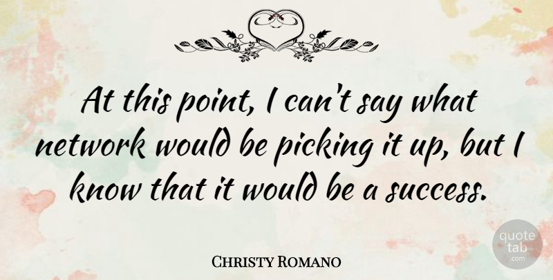 Christy Romano Quote About Picking: At This Point I Cant...