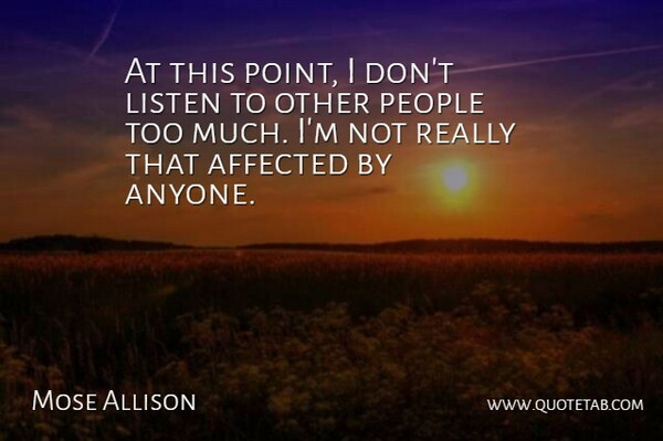 Mose Allison Quote About Affected, American Musician, People: At This Point I Dont...