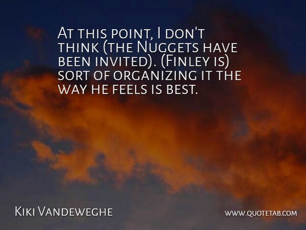 Kiki Vandeweghe Quote About Feels, Organizing, Sort: At This Point I Dont...