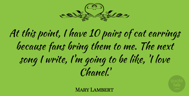 Mary Lambert Quote About Bring, Earrings, Fans, Love, Next: At This Point I Have...