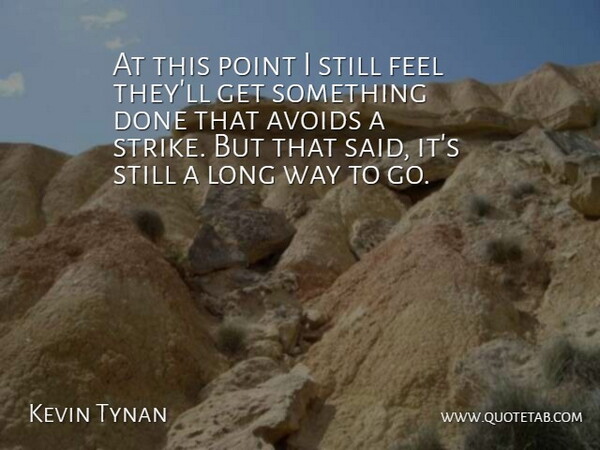 Kevin Tynan Quote About Avoids, Point: At This Point I Still...