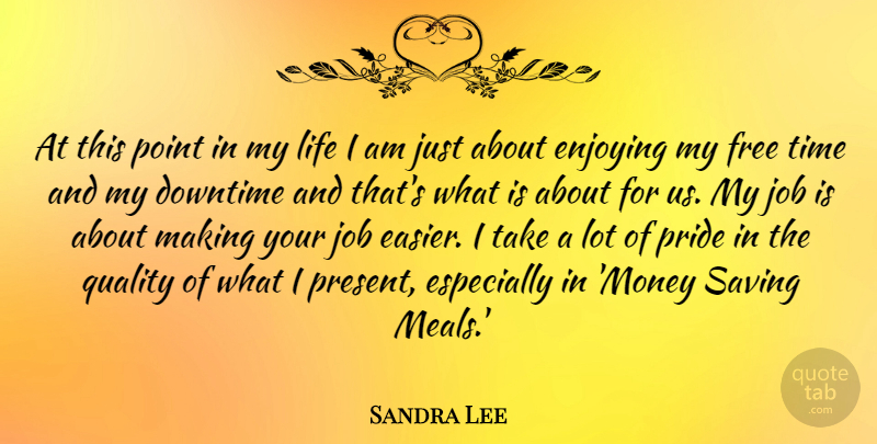 Sandra Lee Quote About Downtime, Enjoying, Free, Job, Life: At This Point In My...