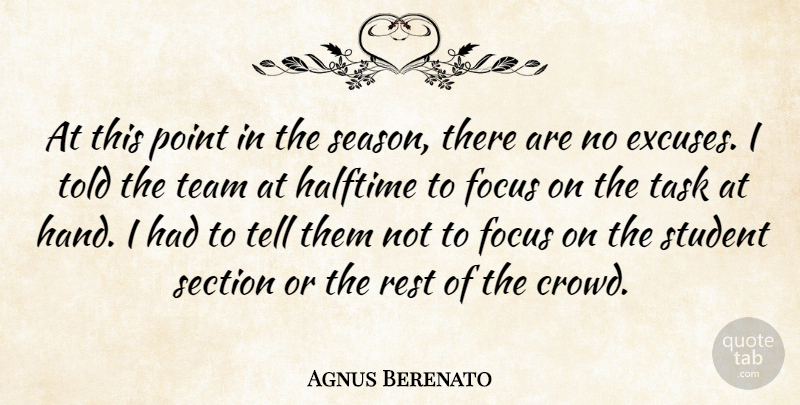 Agnus Berenato Quote About Focus, Halftime, Point, Rest, Section: At This Point In The...