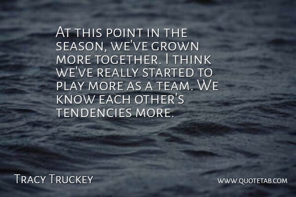 Tracy Truckey Quote About Grown, Point, Tendencies: At This Point In The...