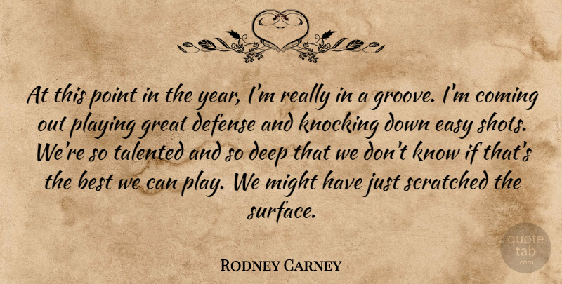 Rodney Carney Quote About Best, Coming, Deep, Defense, Easy: At This Point In The...