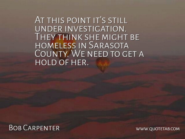 Bob Carpenter Quote About Hold, Homeless, Might, Point: At This Point Its Still...