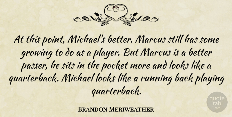 Brandon Meriweather Quote About Growing, Looks, Michael, Playing, Pocket: At This Point Michaels Better...