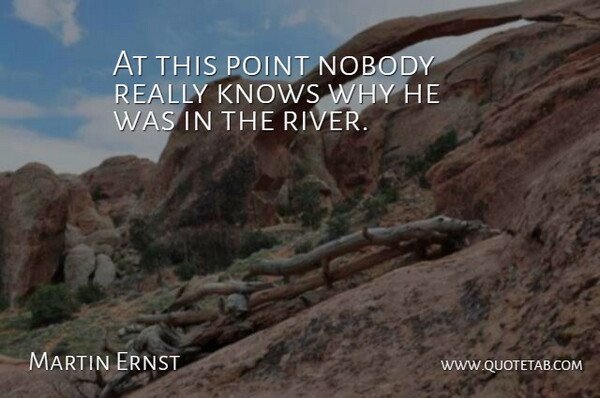 Martin Ernst Quote About Knows, Nobody, Point: At This Point Nobody Really...