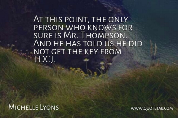 Michelle Lyons Quote About Key, Knows, Sure: At This Point The Only...