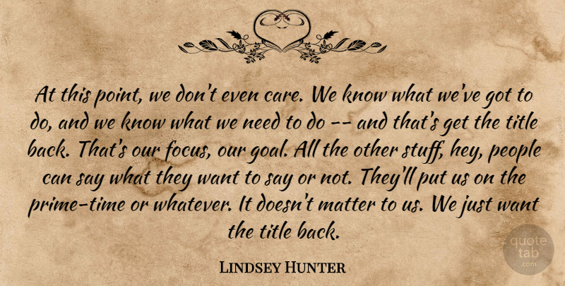 Lindsey Hunter Quote About Matter, People, Title: At This Point We Dont...
