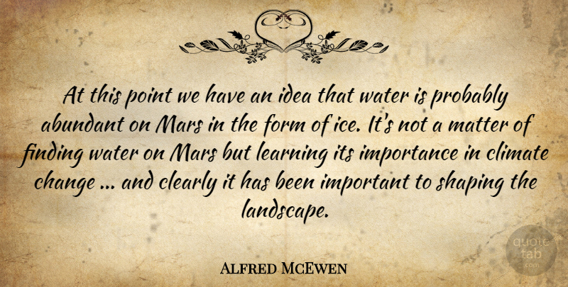 Alfred McEwen Quote About Abundant, Change, Clearly, Climate, Finding: At This Point We Have...