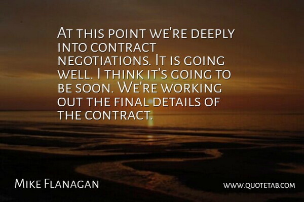 Mike Flanagan Quote About Contract, Deeply, Details, Final, Point: At This Point Were Deeply...