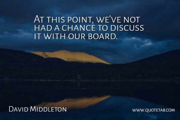 David Middleton Quote About Chance, Discuss: At This Point Weve Not...