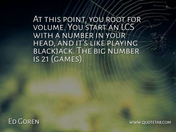 Ed Goren Quote About Number, Playing, Root, Start: At This Point You Root...