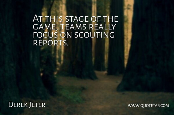Derek Jeter Quote About Focus, Scouting, Stage, Teams: At This Stage Of The...
