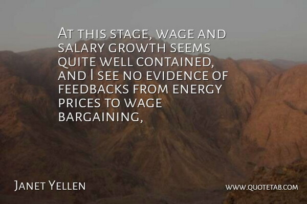 Janet Yellen Quote About Energy, Evidence, Growth, Prices, Quite: At This Stage Wage And...