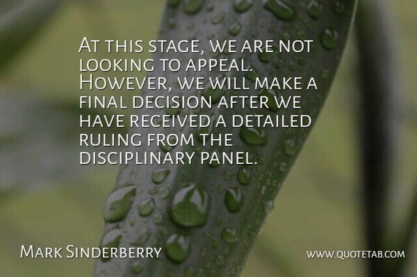 Mark Sinderberry Quote About Decision, Detailed, Final, Looking, Received: At This Stage We Are...