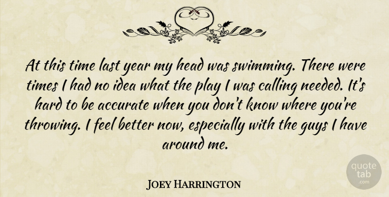 Joey Harrington Quote About Accurate, Calling, Guys, Hard, Head: At This Time Last Year...