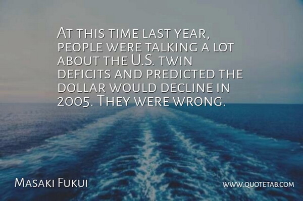 Masaki Fukui Quote About Decline, Deficits, Dollar, Last, People: At This Time Last Year...