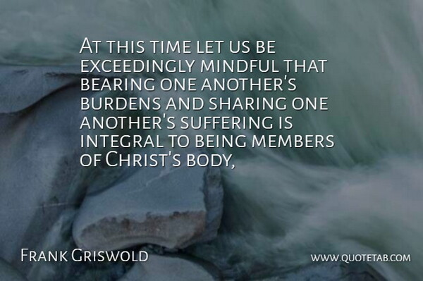 Frank Griswold Quote About Suffering, Body, Being Me: At This Time Let Us...