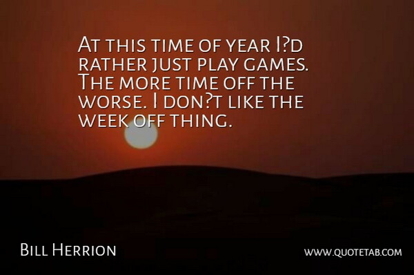 Bill Herrion Quote About Rather, Time, Week, Year: At This Time Of Year...