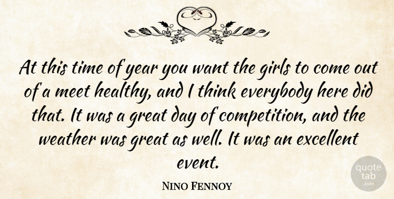Nino Fennoy Quote About Everybody, Excellent, Girls, Great, Meet: At This Time Of Year...