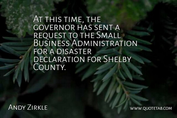 Andy Zirkle Quote About Business, Disaster, Governor, Request, Sent: At This Time The Governor...