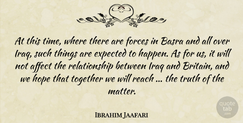 Ibrahim Jaafari Quote About Affect, Expected, Forces, Hope, Iraq: At This Time Where There...