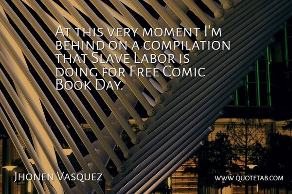 Jhonen Vasquez Quote About Book, Slave Labor, Moments: At This Very Moment Im...
