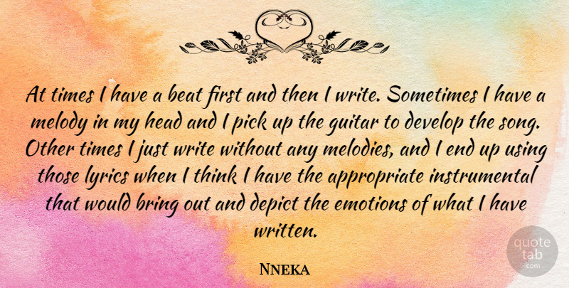 Nneka Quote About Beat, Bring, Depict, Develop, Head: At Times I Have A...