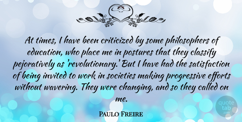 Paulo Freire Quote About Effort, Wavering, Satisfaction: At Times I Have Been...