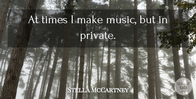 Stella McCartney Quote About undefined: At Times I Make Music...