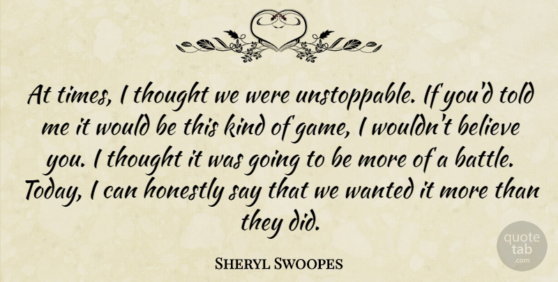 Sheryl Swoopes Quote About Believe, Honestly: At Times I Thought We...