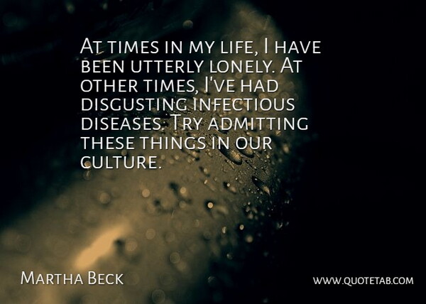 Martha Beck Quote About Lonely, Trying, Culture: At Times In My Life...